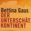 Bettina Gaus, Der unterschätzte Kontinent